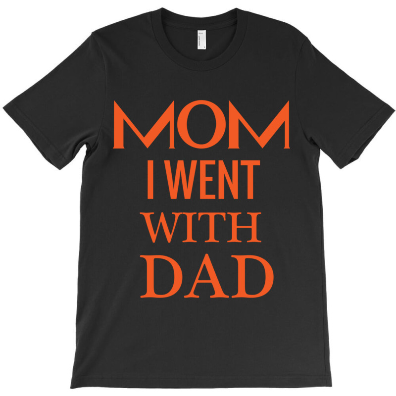 Mom I Went With Dad.mom To Bruh T-shirt | Artistshot