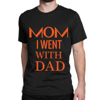 Mom I Went With Dad.mom To Bruh Classic T-shirt | Artistshot