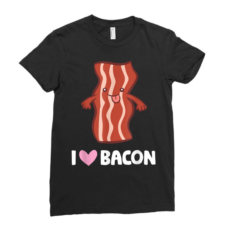 Bacon Lover Breakfast Bacon I Love Bacon T Shirt Ladies Fitted T-Shirt by cm-arts | Artistshot