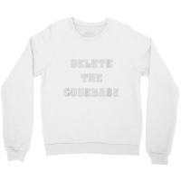 Delete The Codebase T Shirt Crewneck Sweatshirt | Artistshot