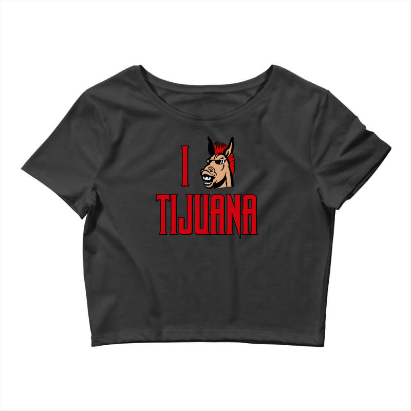 I Love Tijuana Donkey Show Crop Top by ToddPotter | Artistshot