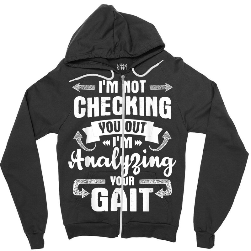 I'm Analyzing Your Gait   Physical Therapy Therapist Pt T Shirt Zipper Hoodie by cm-arts | Artistshot