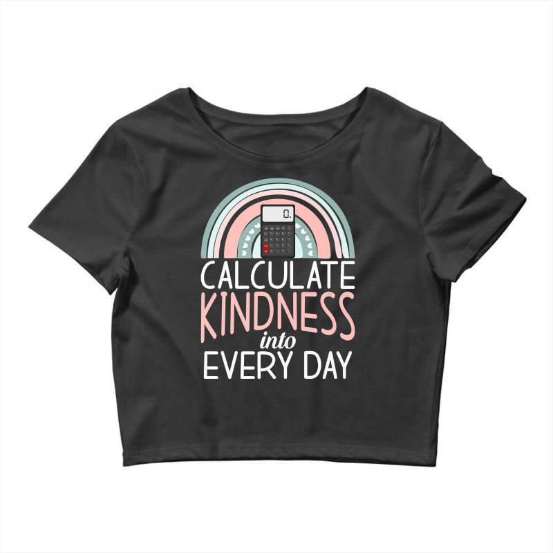 Calculate Kindness Into Every Day School Teaching Math Premium T Shirt Crop Top by cm-arts | Artistshot