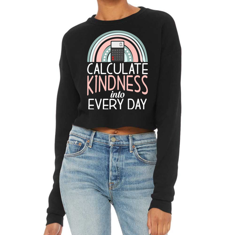 Calculate Kindness Into Every Day School Teaching Math Premium T Shirt Cropped Sweater by cm-arts | Artistshot