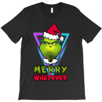Merry Whatever Grinch Funny Christmas T-shirt | Artistshot