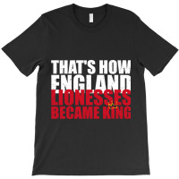 Thats How England Lionesses Became King - Distressed T-shirt | Artistshot