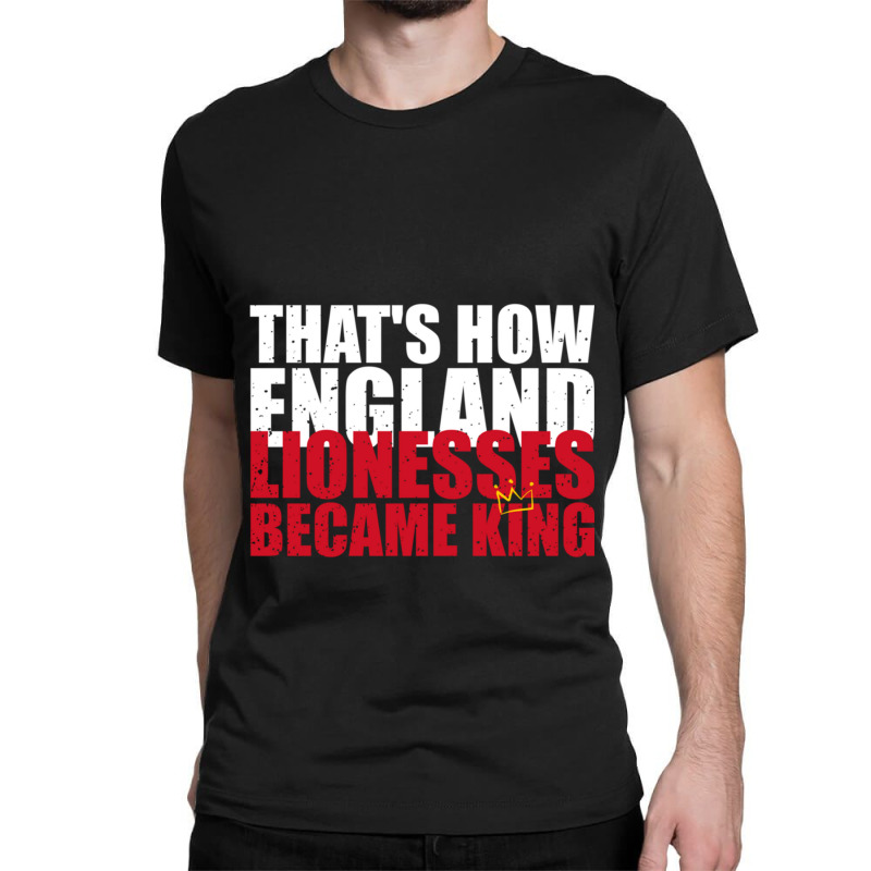 Thats How England Lionesses Became King - Distressed Classic T-shirt | Artistshot