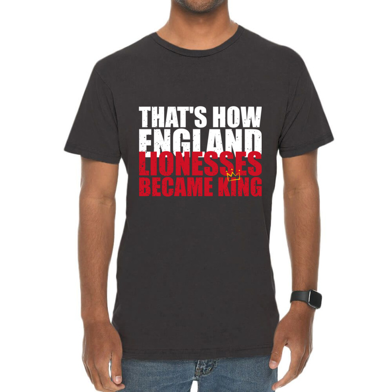 Thats How England Lionesses Became King - Distressed Vintage T-shirt | Artistshot