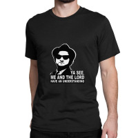 Jake Blues (john Belushi) - Me And The Lord Have An Understanding Classic T-shirt | Artistshot