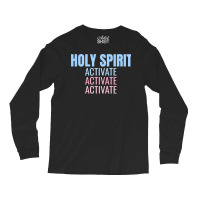 Holy Spirit Activate Shirt Christian Holy Spirit Activate Long Sleeve Long Sleeve Shirts | Artistshot