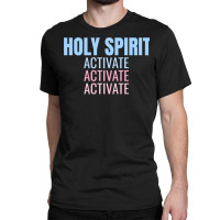 Holy Spirit Activate Shirt Christian Holy Spirit Activate Long Sleeve Classic T-shirt | Artistshot