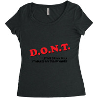 D.o.n.t. - Dont Let Me Drink Milk It Makes My Tummy Hurt Funny Women's Triblend Scoop T-shirt | Artistshot