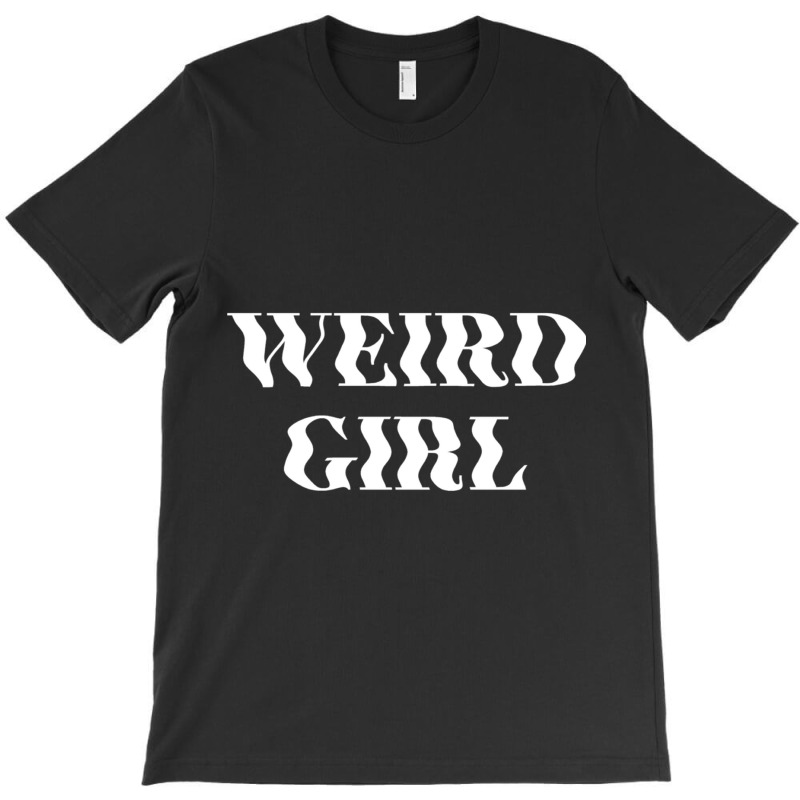 Weird Girl V.2 T-shirt | Artistshot