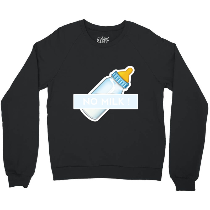 Dont Let Me Drink Milk , No Milk ! Crewneck Sweatshirt by cm-arts | Artistshot