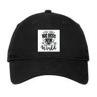 You Are The Best Mom In The World Adjustable Cap | Artistshot