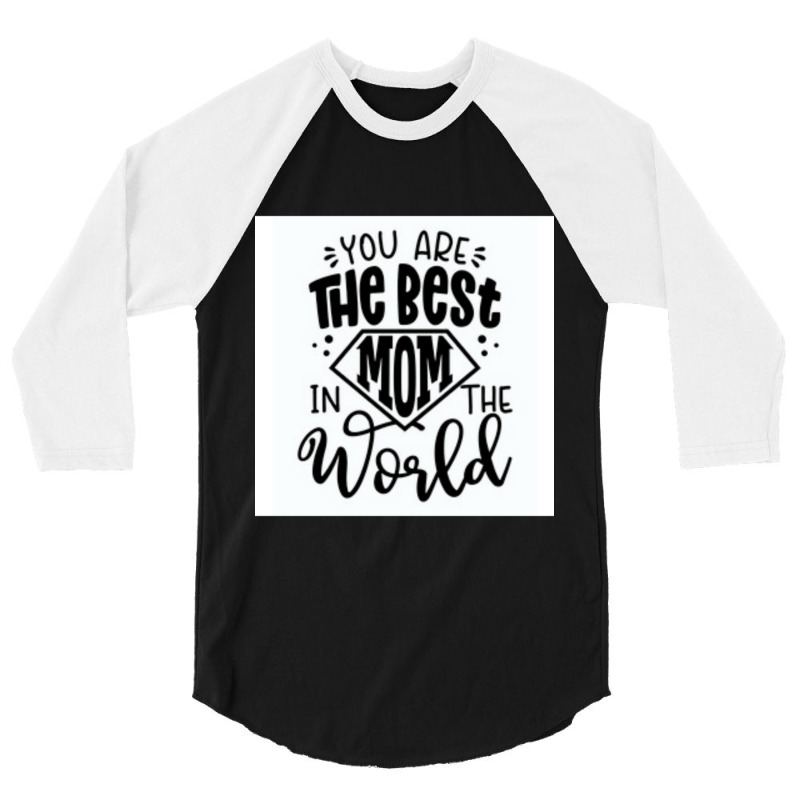 You Are The Best Mom In The World 3/4 Sleeve Shirt | Artistshot