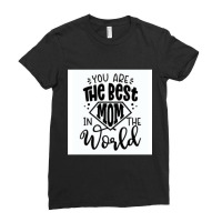 You Are The Best Mom In The World Ladies Fitted T-shirt | Artistshot