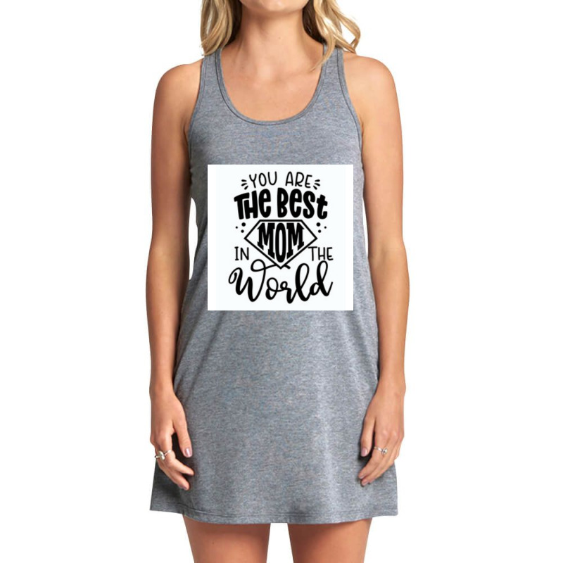 You Are The Best Mom In The World Tank Dress by MOSESWOODS | Artistshot