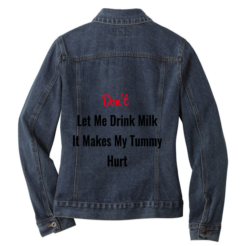 Dont Let Me Drink Milk It Makes My Tummy Hurt Ladies Denim Jacket by cm-arts | Artistshot