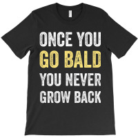 Once You Go Bald Funny Bald Guy Gift Bald Is Beautiful T-shirt | Artistshot