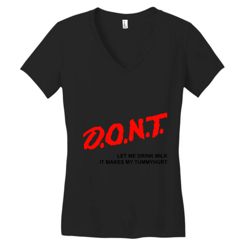 D.o.n.t. - Dont Let Me Drink Milk It Makes My Tummy Hurt Women's V-Neck T-Shirt by cm-arts | Artistshot