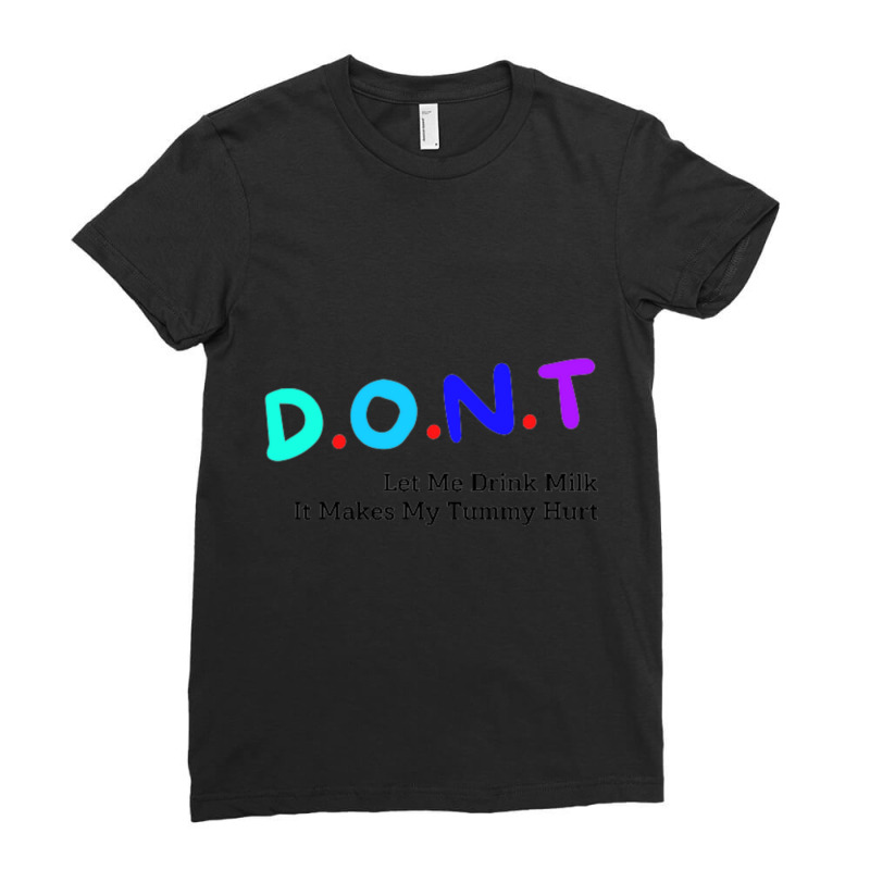 Dont Let Me Drink Milk It Makes My Tummy Hurt   (6) Ladies Fitted T-Shirt by cm-arts | Artistshot