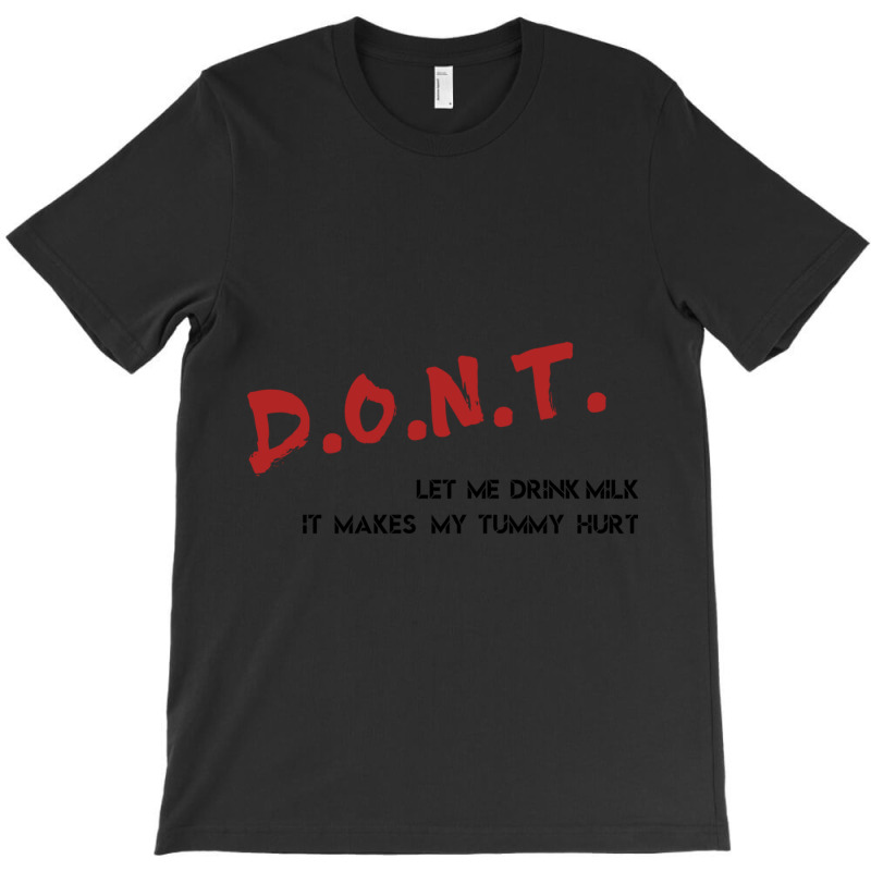 Dont Let Me Drink Milk It Makes My Tummy Hurt   (7) T-Shirt by cm-arts | Artistshot