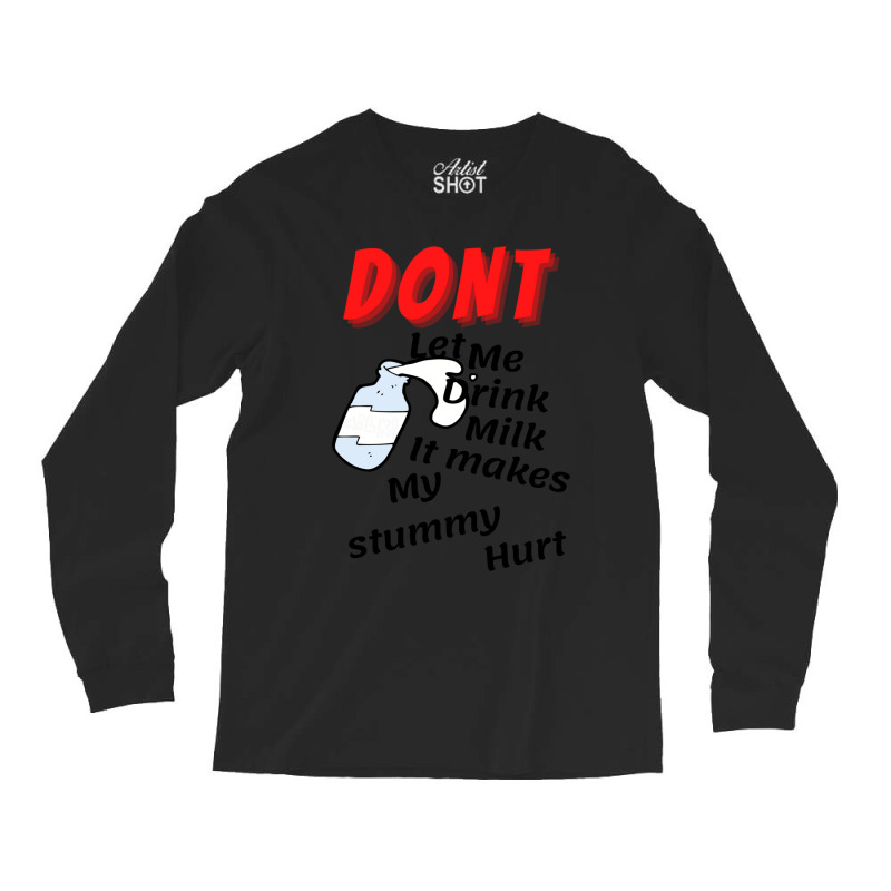 Dont Let Me Drink Milk It Makes My Tummy Hurt   (10) Long Sleeve Shirts by cm-arts | Artistshot