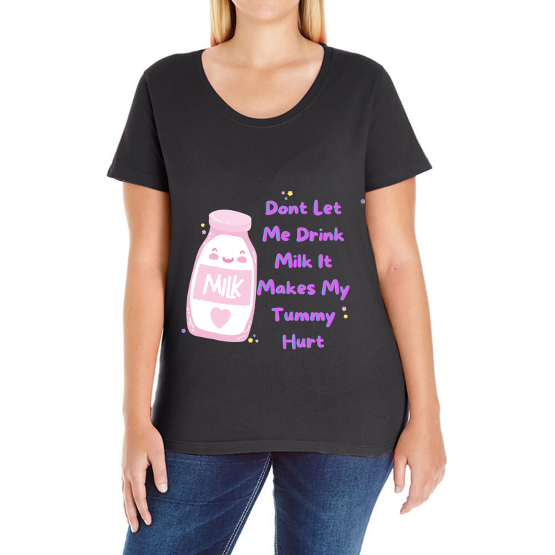 Dont Let Me Drink Milk It Makes My Tummy Hurt Ladies Curvy T-Shirt by cm-arts | Artistshot