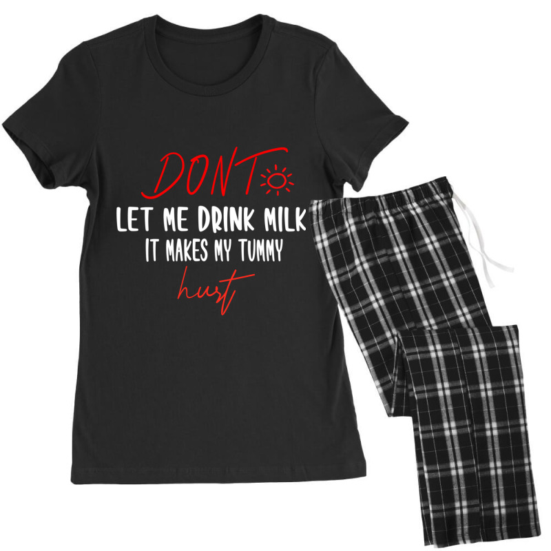 Dont Let Me Drink Milk It Makes My Tummy Hurt - Milk Makes My Tummy Hu Women's Pajamas Set by cm-arts | Artistshot