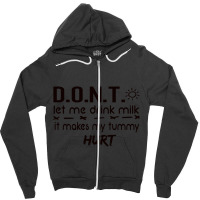 Dont Let Me Drink Milk It Makes My Tummy Hurt - Milk Makes My Tummy Hu Zipper Hoodie | Artistshot