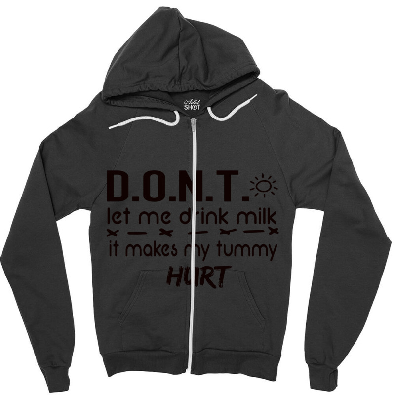 Dont Let Me Drink Milk It Makes My Tummy Hurt - Milk Makes My Tummy Hu Zipper Hoodie by cm-arts | Artistshot