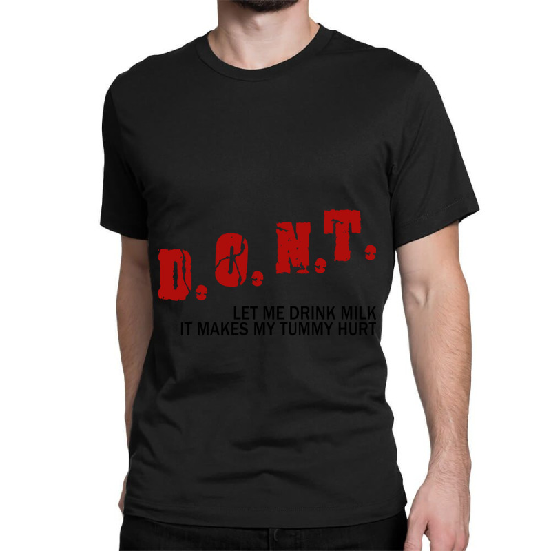 Dont Let Me Drink Milk It Makes My Tummy Hurt             (1) Classic T-shirt by cm-arts | Artistshot