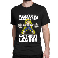 You Can T Spell Legendary Without Leg Day Classic T-shirt | Artistshot