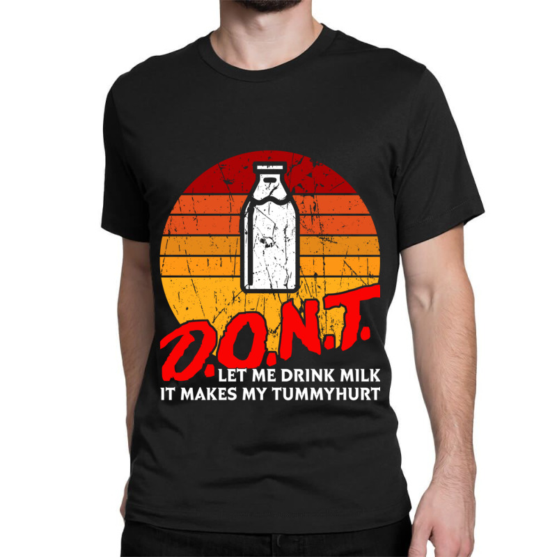 Dont Let Me Drink Milk It Makes My Tummy Hurt Vintage Classic T-shirt by cm-arts | Artistshot