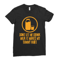 Dont let me drink milk it Makes My Tummy Hurt Ladies Fitted T-shirt | Artistshot