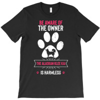 Be Aware Of The Owner The Alaskan Klee Kai Is Harmless T Shirt T-shirt | Artistshot