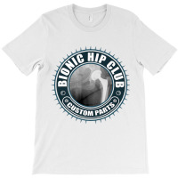 Bionic Hip Club Custom Parts   Hip Replacement Surgery Premium T Shirt T-shirt | Artistshot