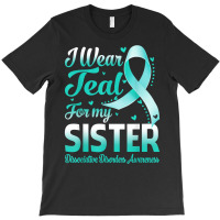 I Wear Teal For My Sister Dissociative Disorders Awareness T Shirt T-shirt | Artistshot