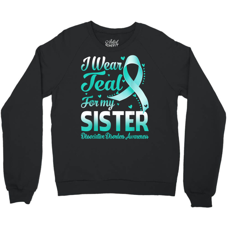 I Wear Teal For My Sister Dissociative Disorders Awareness T Shirt Crewneck Sweatshirt | Artistshot