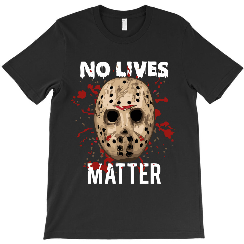 No Lives Matter 'jason Mask Horror Halloween T-Shirt by cm-arts | Artistshot