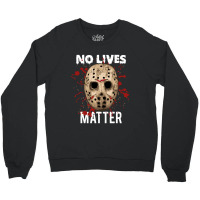 No Lives Matter 'jason Mask Horror Halloween Crewneck Sweatshirt | Artistshot