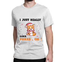 I Just Really Like Foxes , Ok ! Classic T-shirt | Artistshot