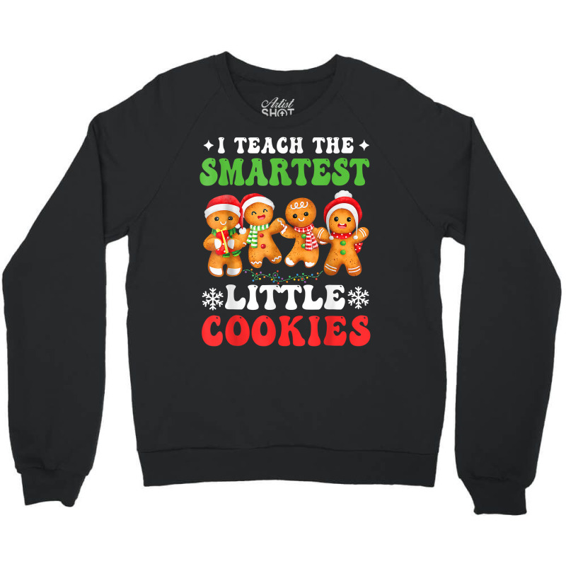 I Teach The Smartest Cookies Gingerbread Christmas Groovy T Shirt Crewneck Sweatshirt | Artistshot