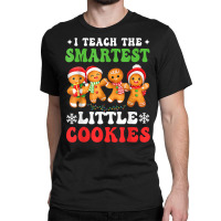 I Teach The Smartest Cookies Gingerbread Christmas Groovy T Shirt Classic T-shirt | Artistshot