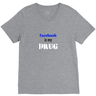 Facebook Is My Drug V-neck Tee Designed By Your Space