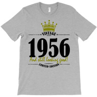 Vintage 1956 And Still Looking Good T-shirt | Artistshot