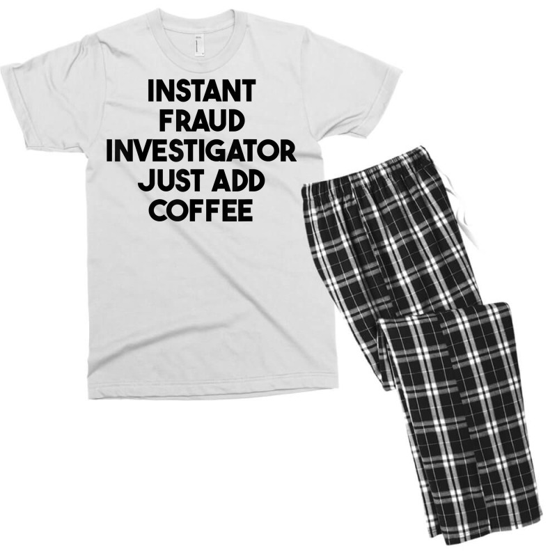 Instant Fraud Investigator Just Add Coffee T Shirt Men's T-shirt Pajama Set by cm-arts | Artistshot