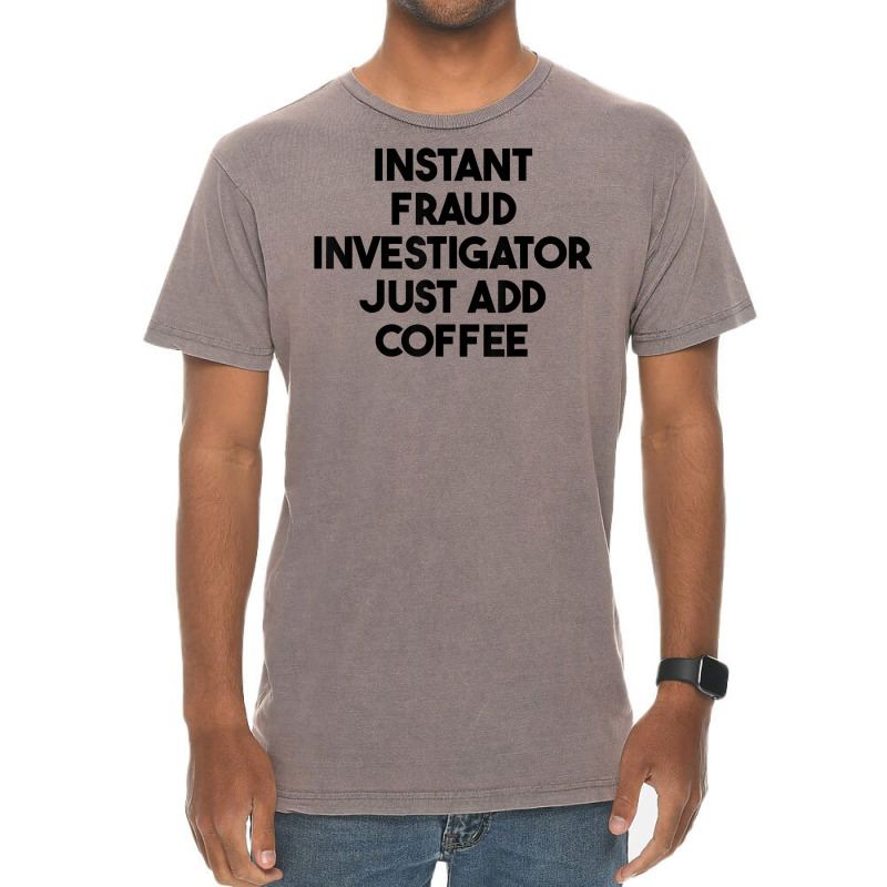 Instant Fraud Investigator Just Add Coffee T Shirt Vintage T-Shirt by cm-arts | Artistshot