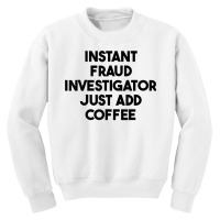 Instant Fraud Investigator Just Add Coffee T Shirt Youth Sweatshirt | Artistshot